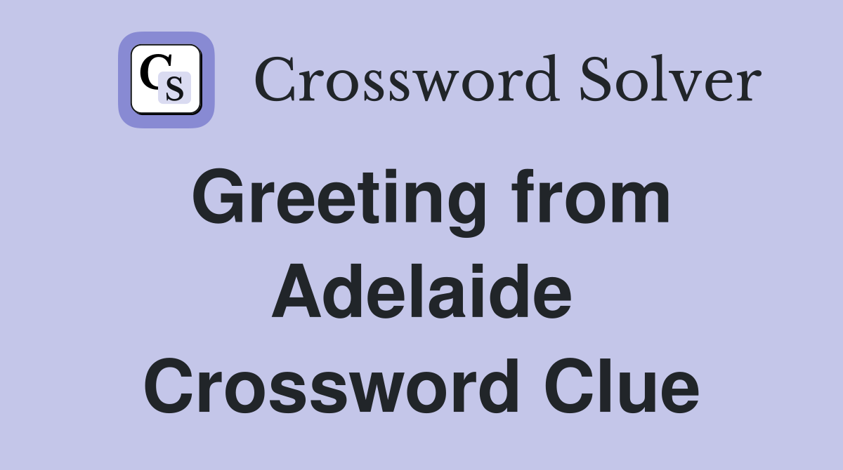 Greeting from Adelaide Crossword Clue