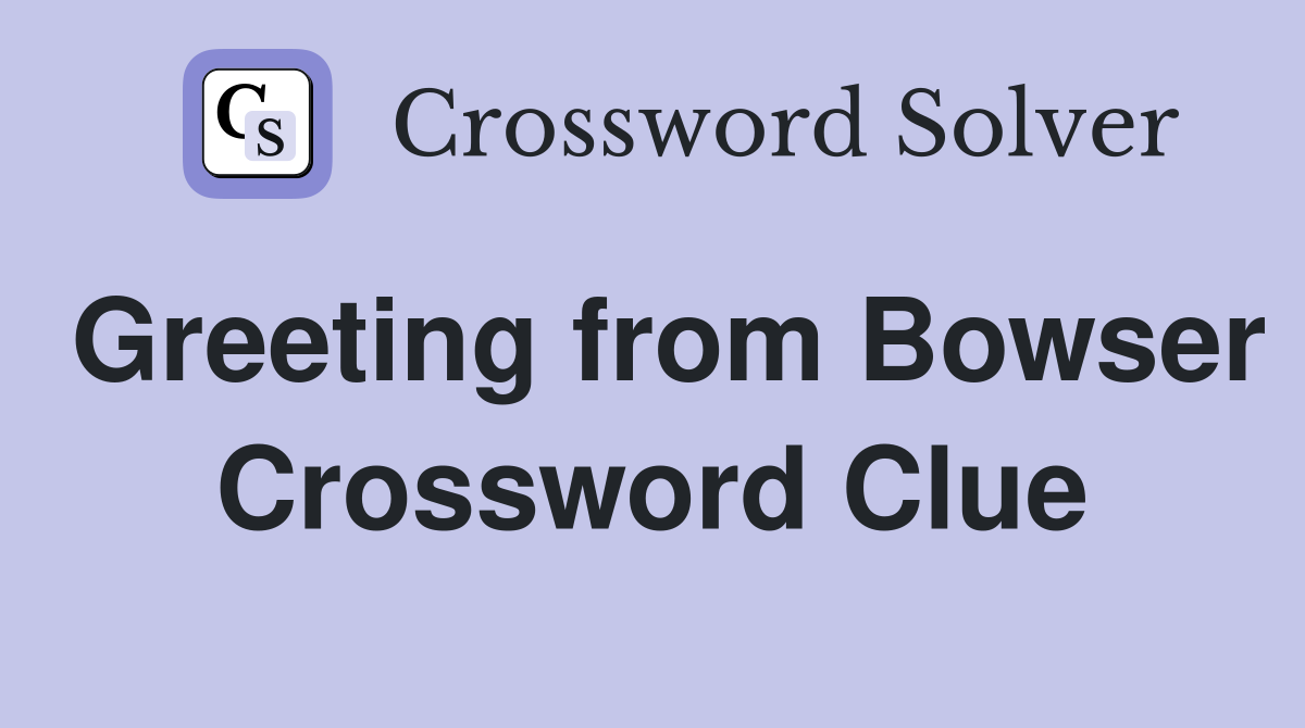 Greeting from Bowser Crossword Clue