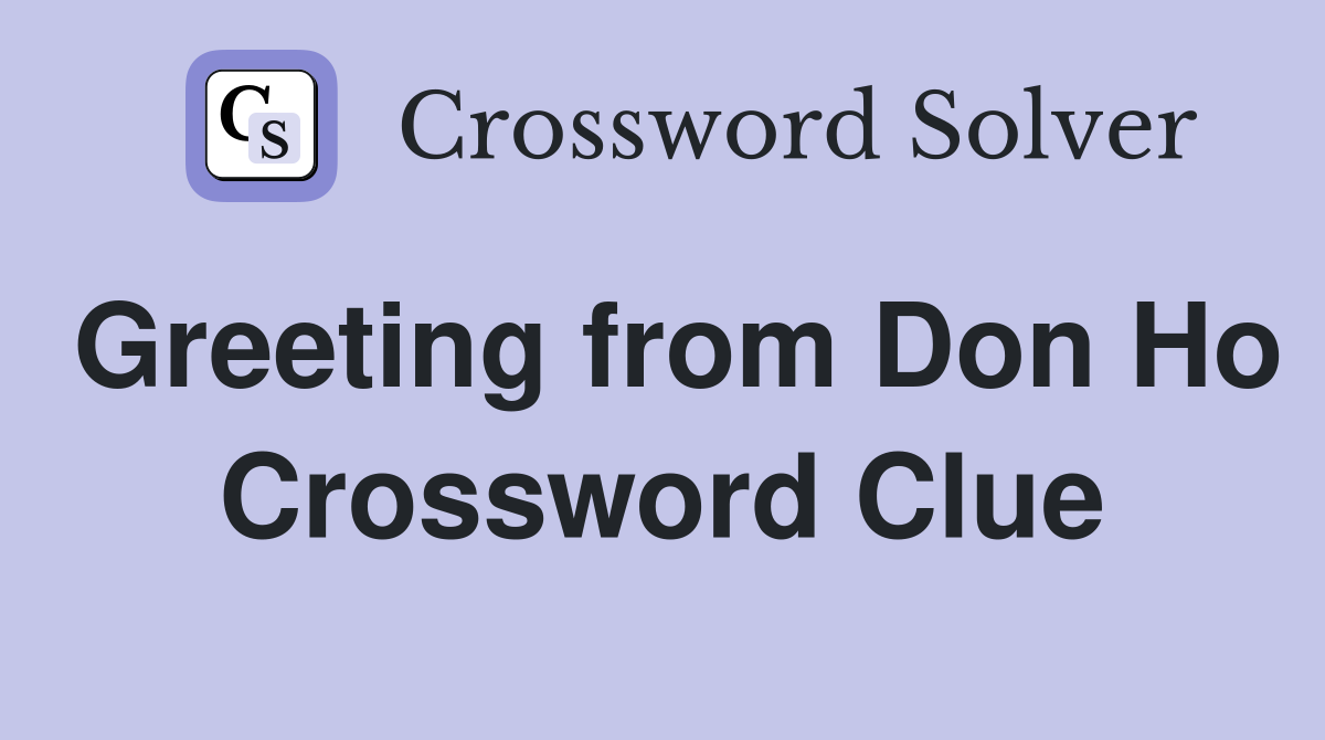 Greeting from Don Ho Crossword Clue