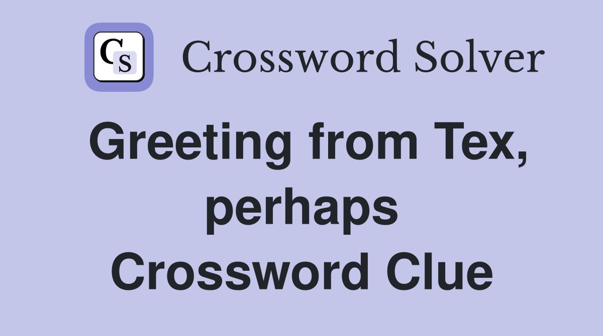 Greeting from Tex, perhaps Crossword Clue