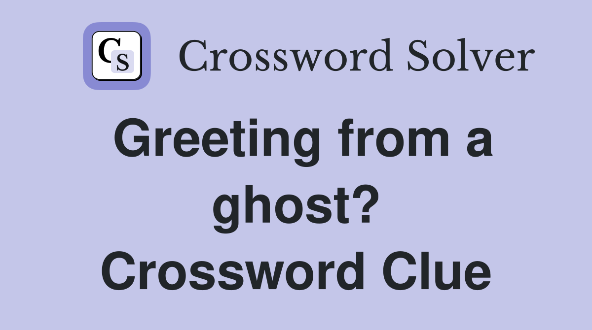 Greeting from a ghost? Crossword Clue
