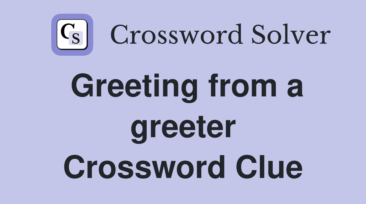 Greeting from a greeter Crossword Clue