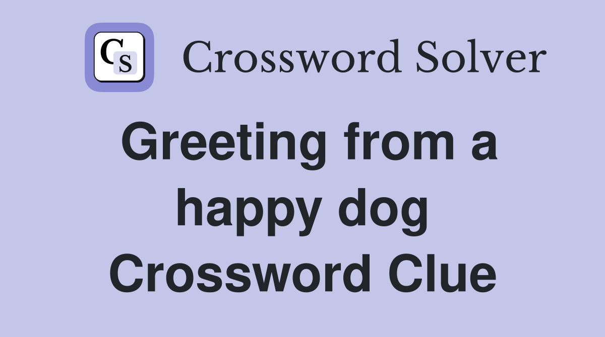 Greeting from a happy dog Crossword Clue
