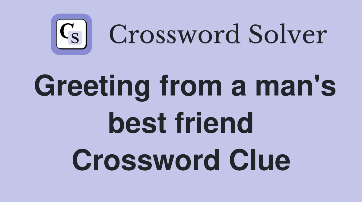 Greeting from a man's best friend Crossword Clue