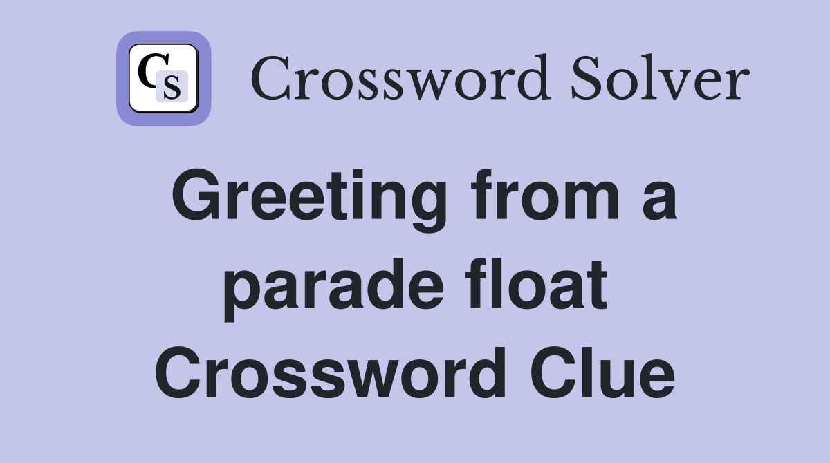Greeting from a parade float Crossword Clue