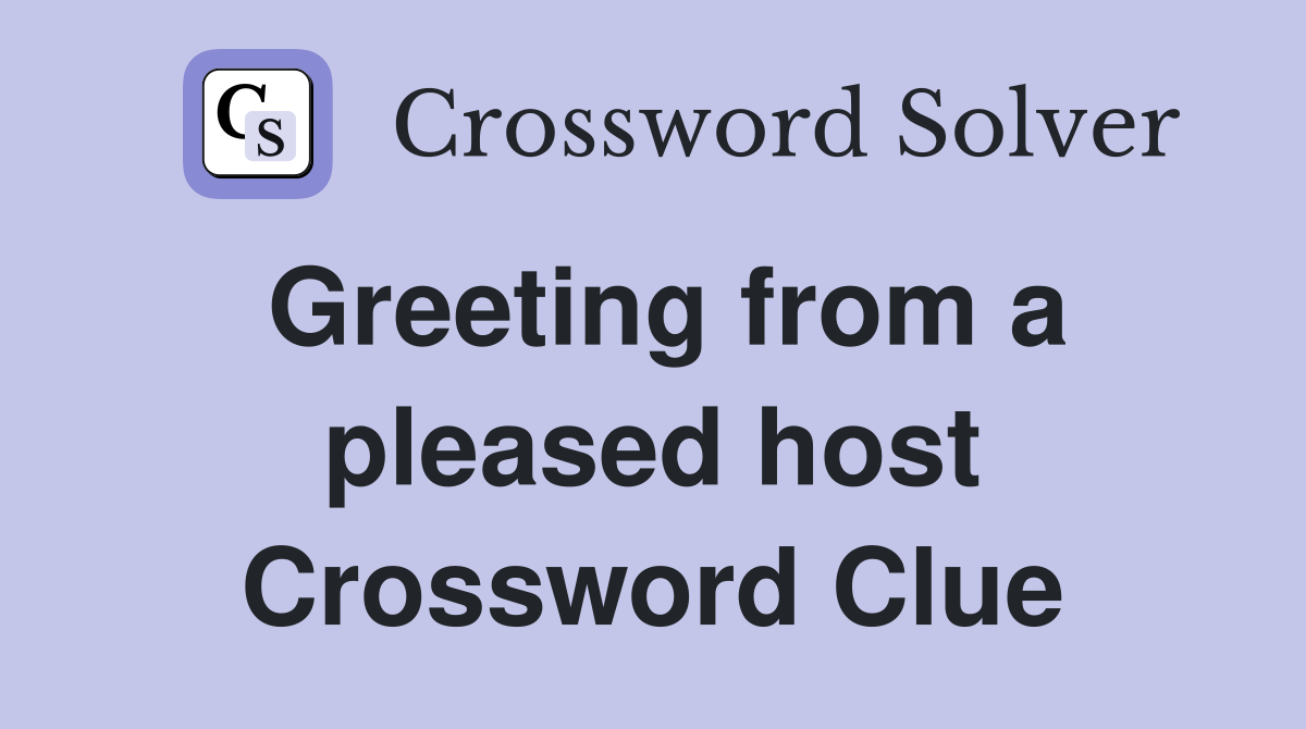 Greeting from a pleased host Crossword Clue