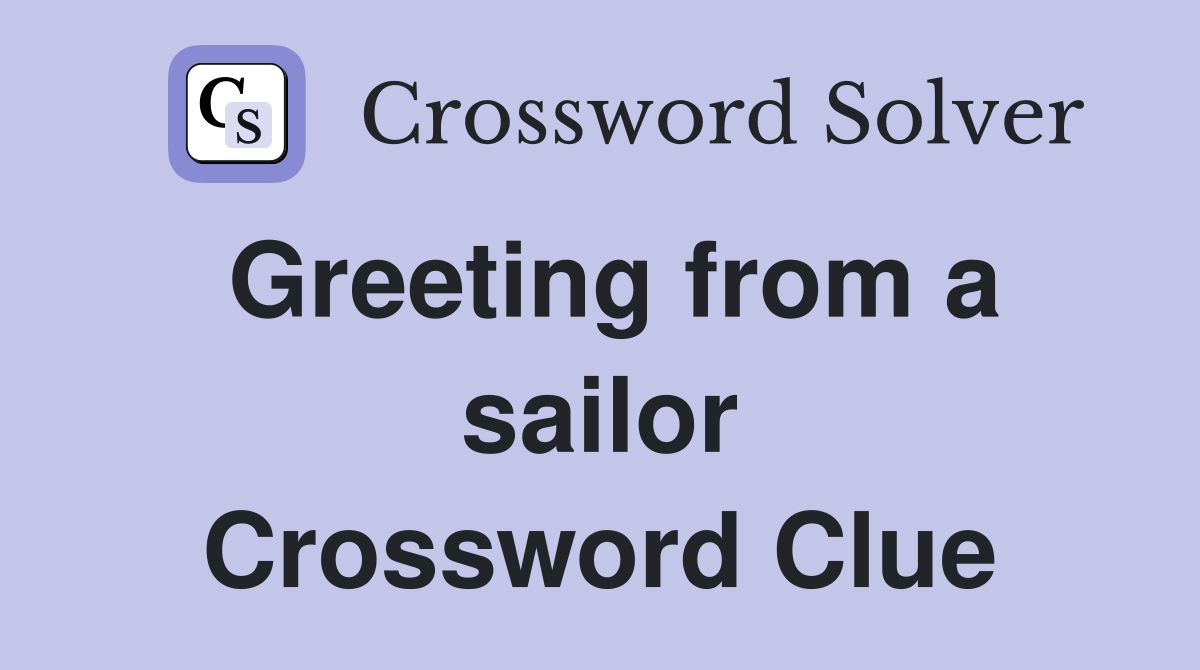 Greeting from a sailor Crossword Clue