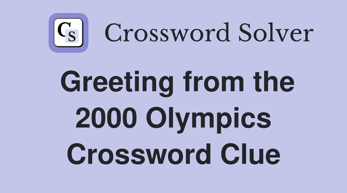 Greeting from the 2000 Olympics Crossword Clue