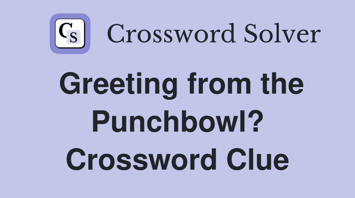Greeting from the Punchbowl? Crossword Clue