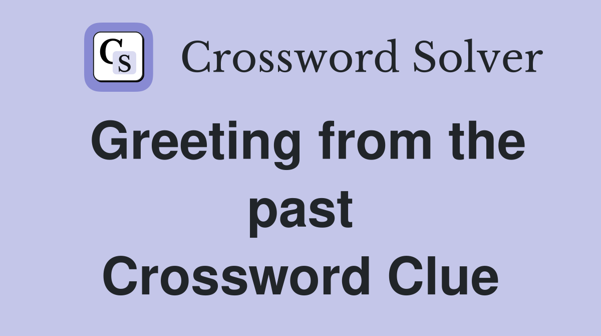 Greeting from the past Crossword Clue