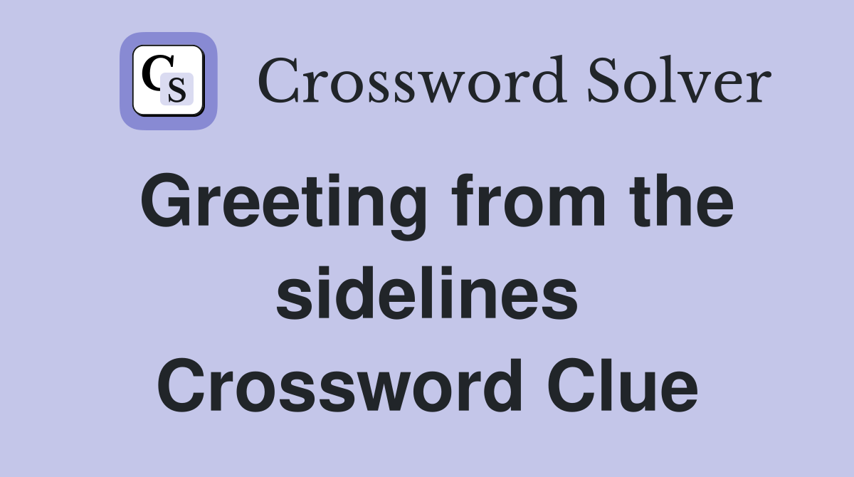 Greeting from the sidelines Crossword Clue