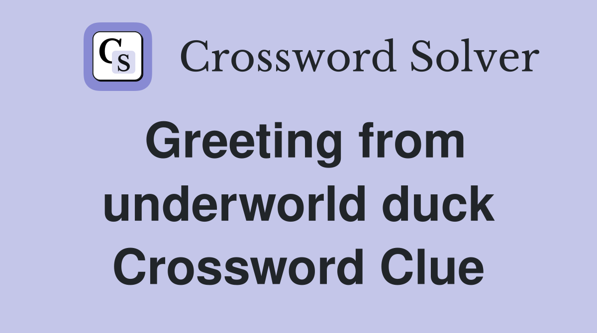 Greeting from underworld duck Crossword Clue