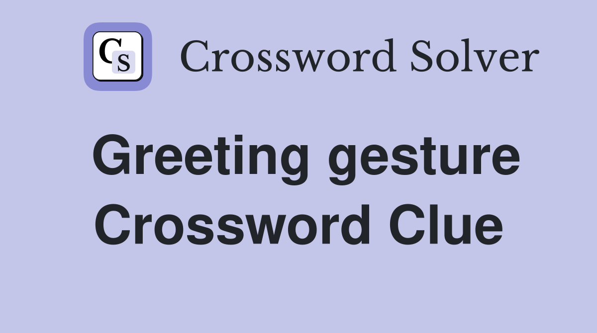 Greeting gesture Crossword Clue
