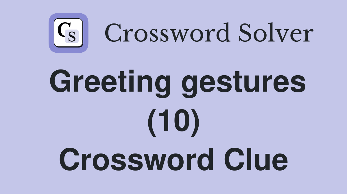 Greeting gestures (10) Crossword Clue