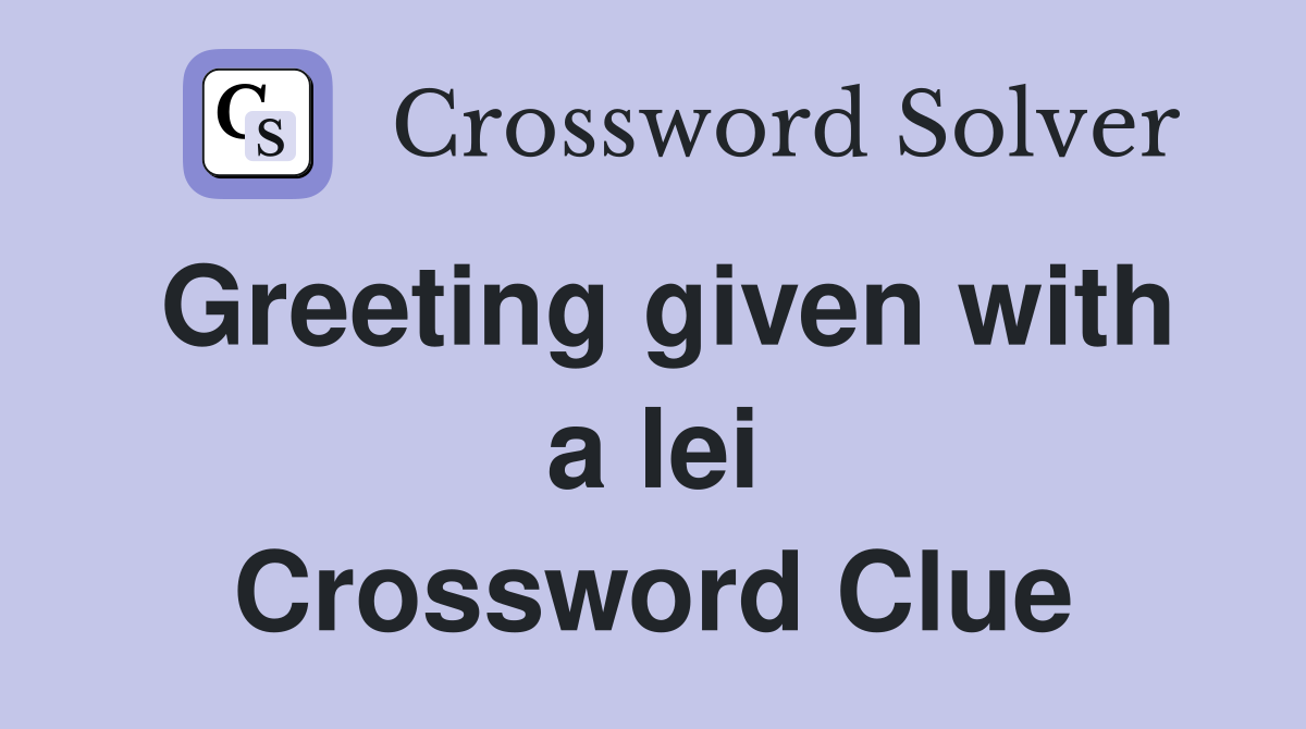 Greeting given with a lei Crossword Clue