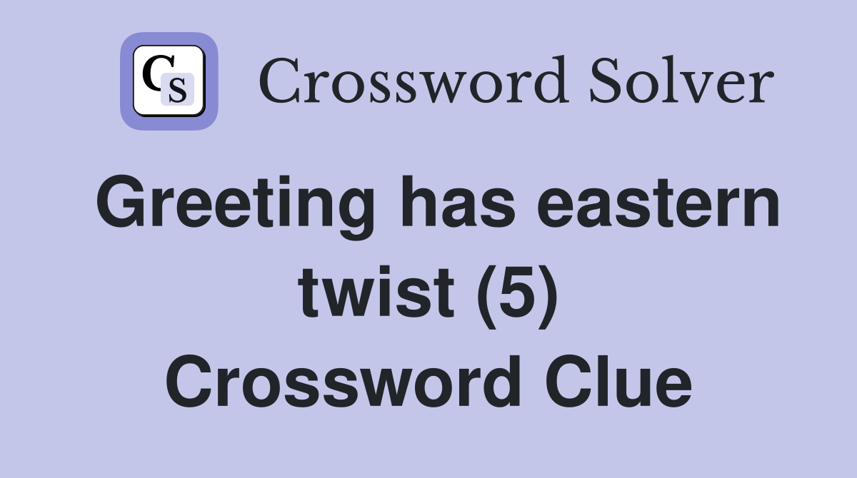 Greeting has eastern twist (5) Crossword Clue