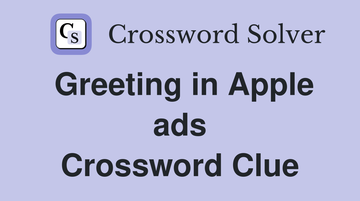 Greeting in Apple ads Crossword Clue
