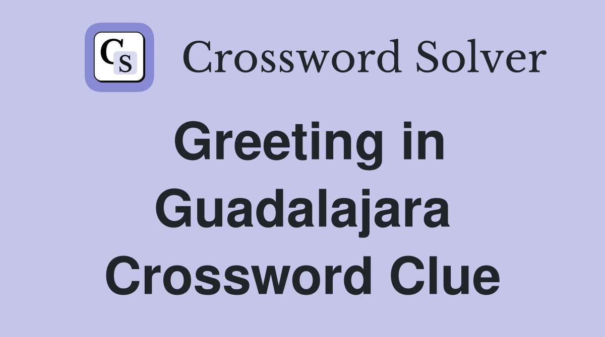 Greeting in Guadalajara Crossword Clue