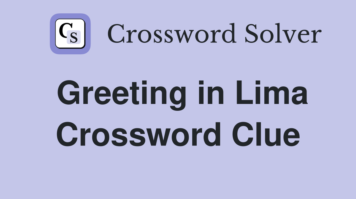 Greeting in Lima Crossword Clue