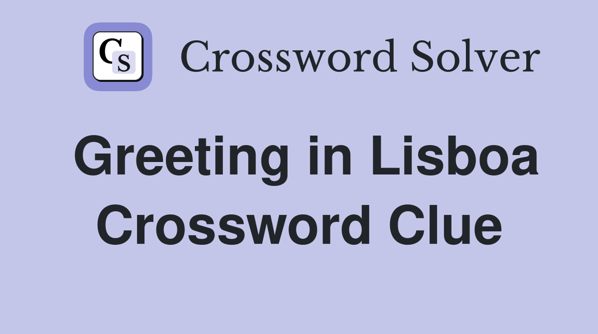 Greeting in Lisboa Crossword Clue