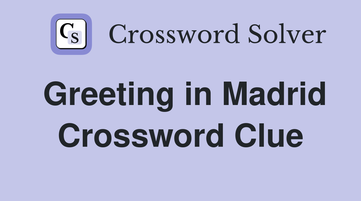 Greeting in Madrid Crossword Clue