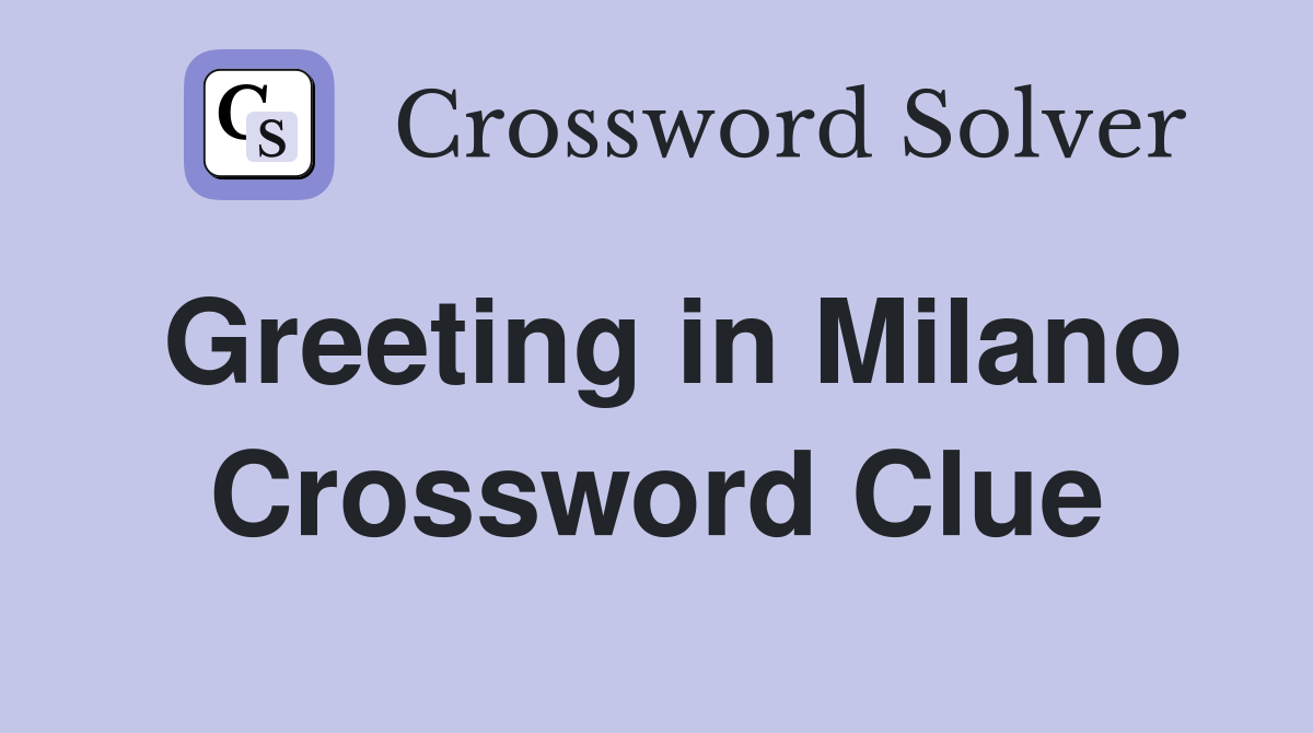 Greeting in Milano Crossword Clue