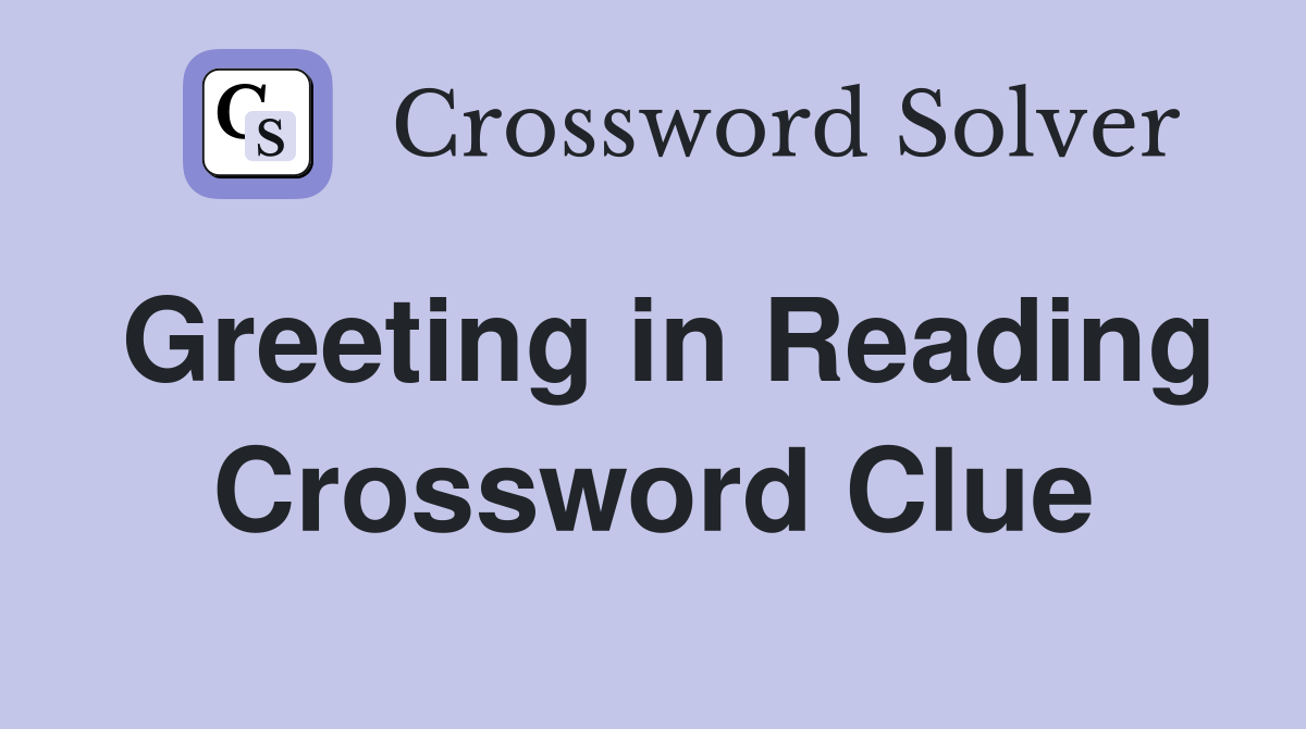 Greeting in Reading Crossword Clue