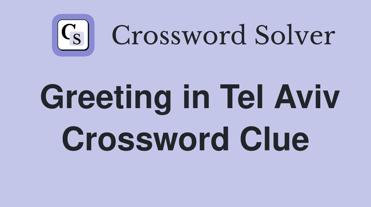 Greeting in Tel Aviv Crossword Clue