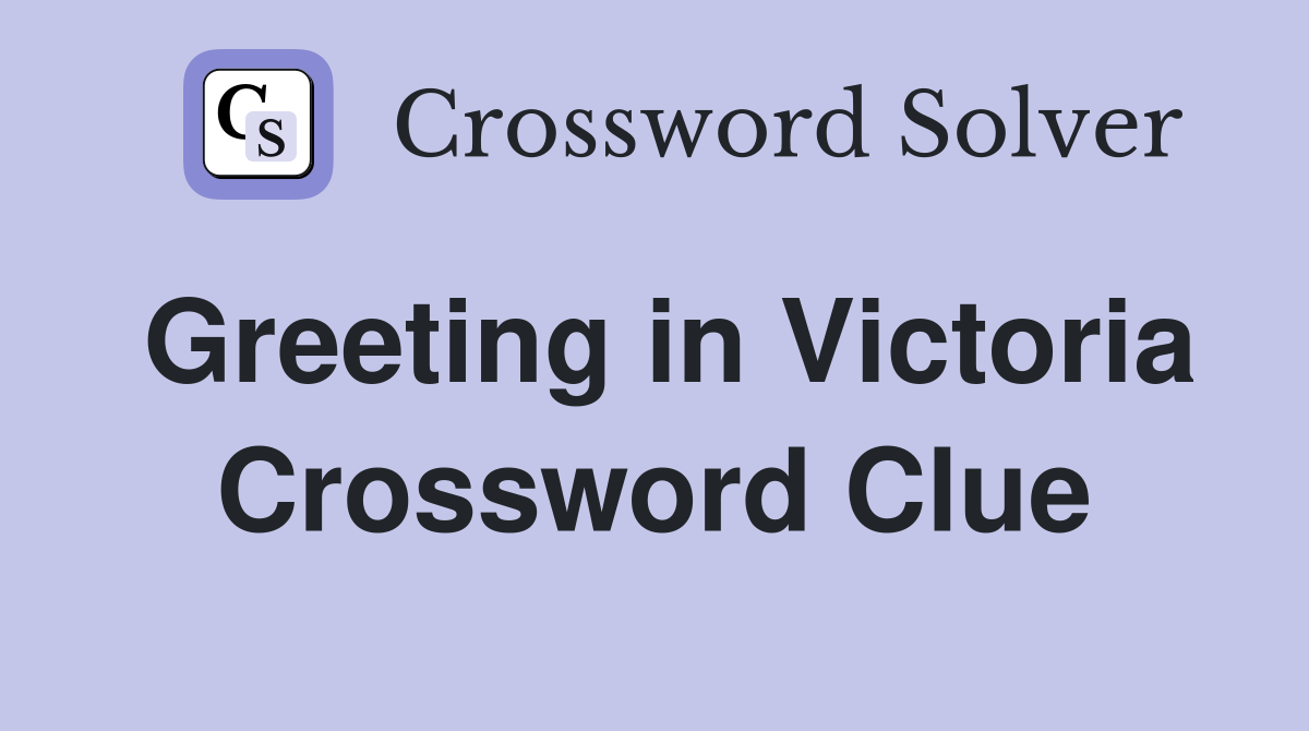 Greeting in Victoria Crossword Clue