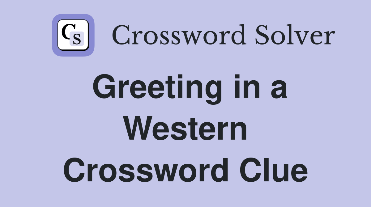Greeting in a Western Crossword Clue