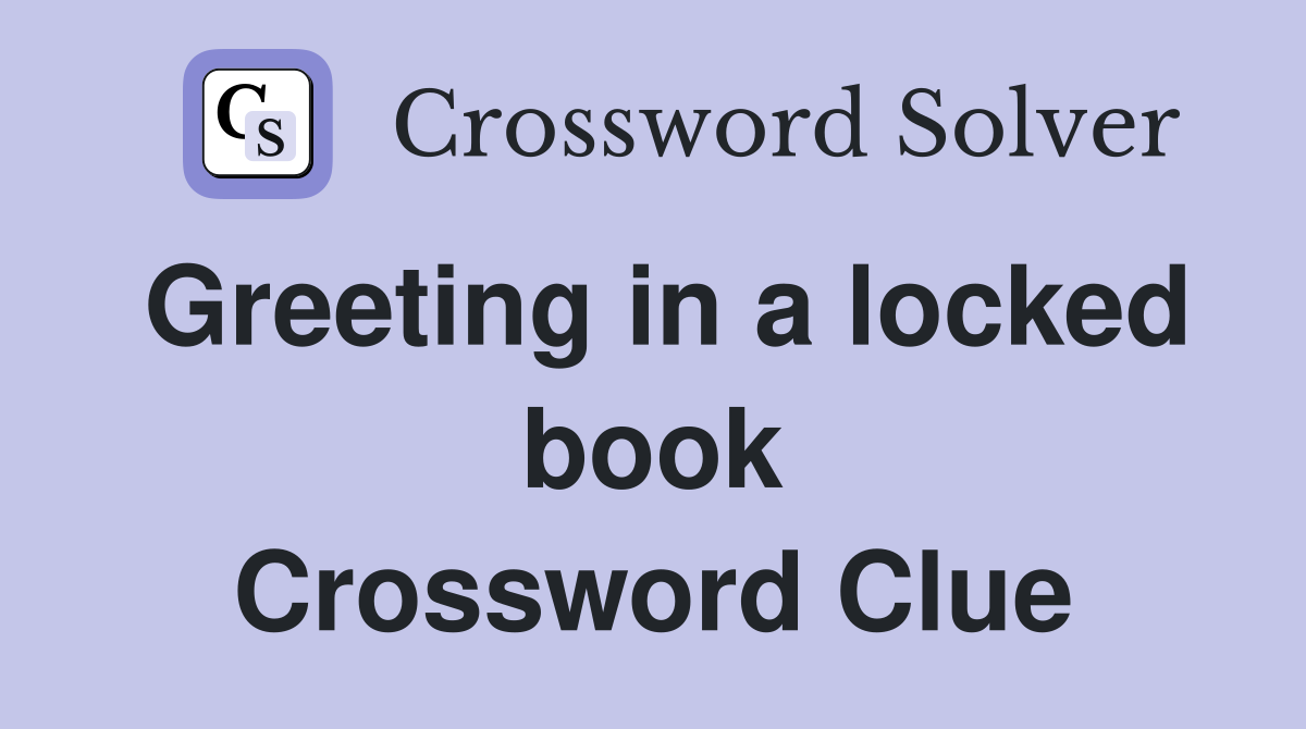 Greeting in a locked book Crossword Clue