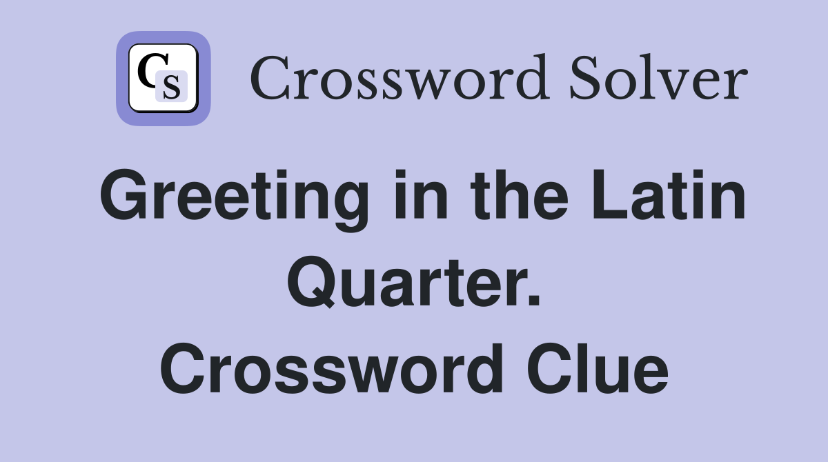 Greeting in the Latin Quarter. Crossword Clue