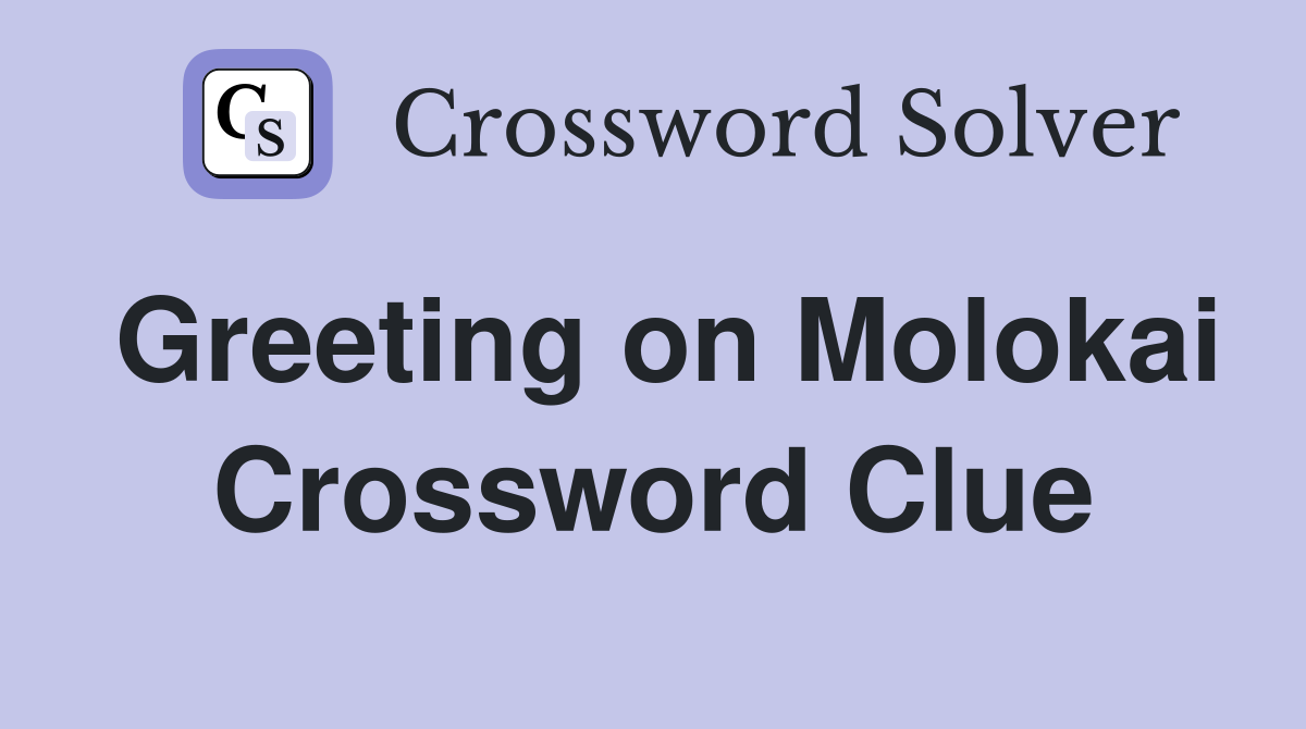 Greeting on Molokai Crossword Clue