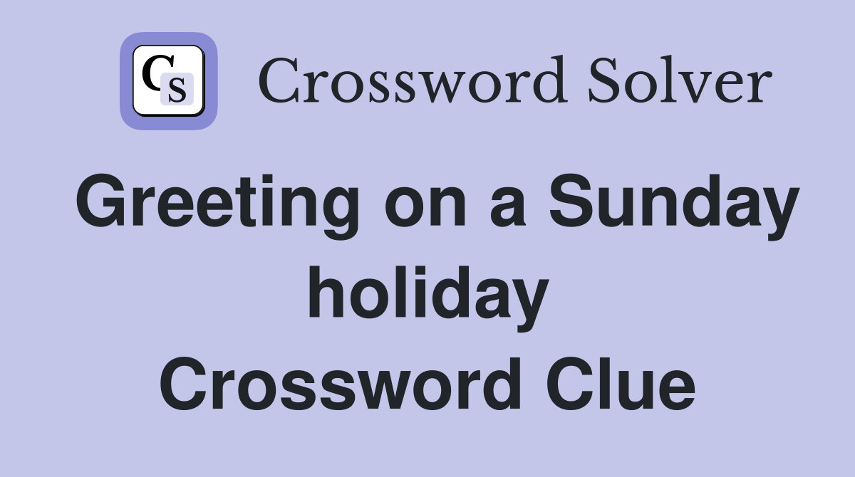 Greeting on a Sunday holiday Crossword Clue