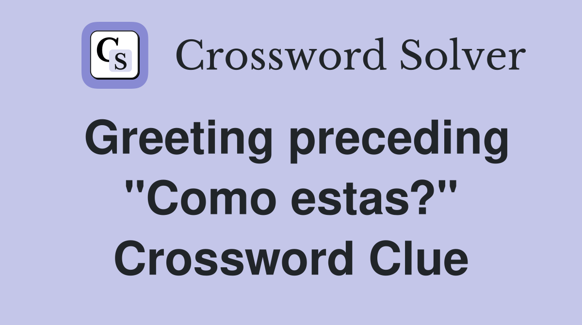 Greeting preceding "Como estas?" Crossword Clue