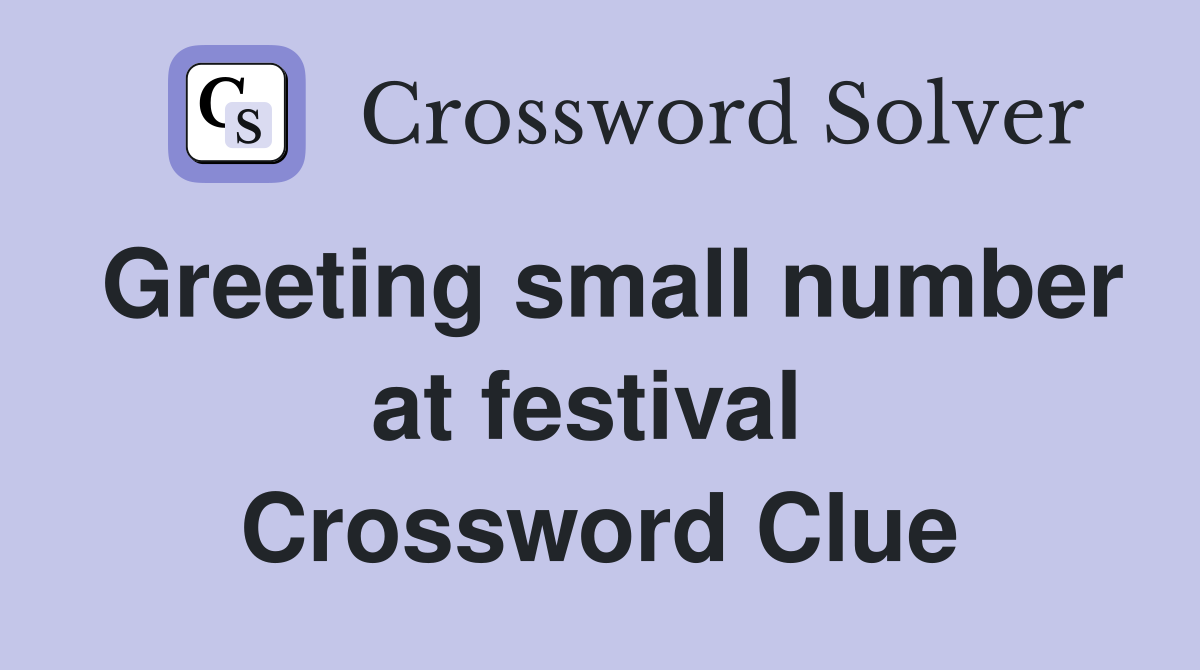 Greeting small number at festival  Crossword Clue