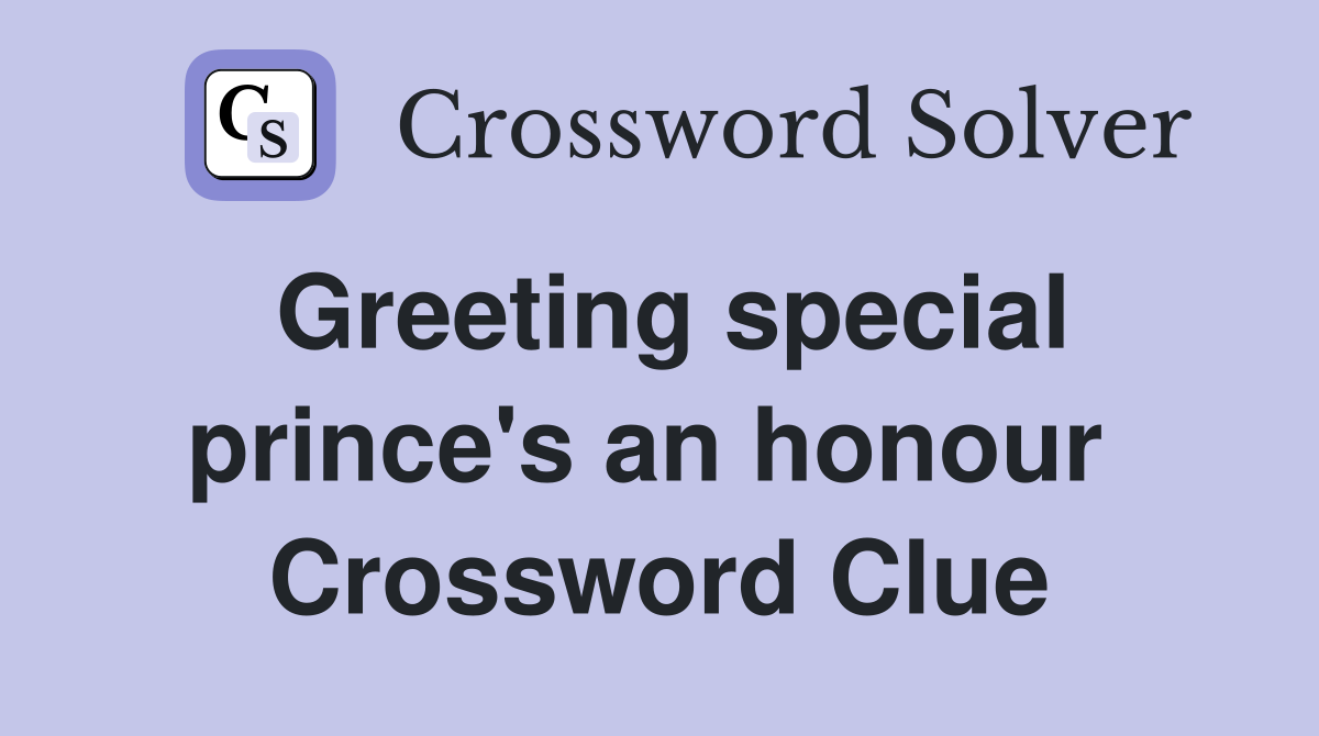 Greeting special prince's an honour  Crossword Clue