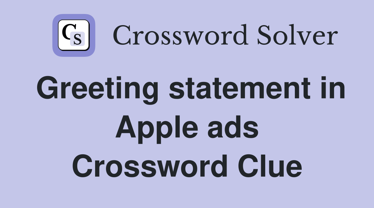 Greeting statement in Apple ads Crossword Clue