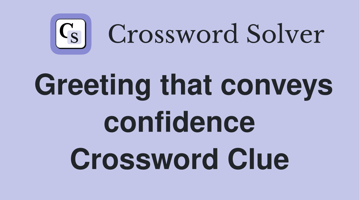 Greeting that conveys confidence Crossword Clue