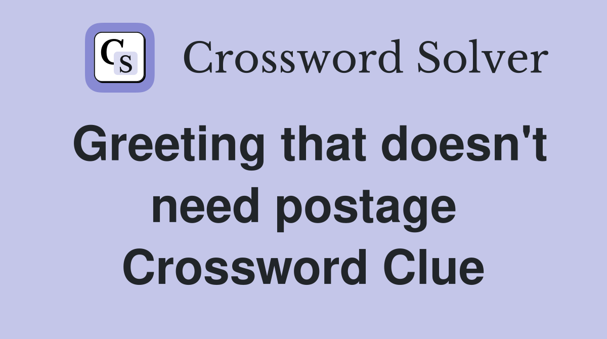 Greeting that doesn't need postage Crossword Clue