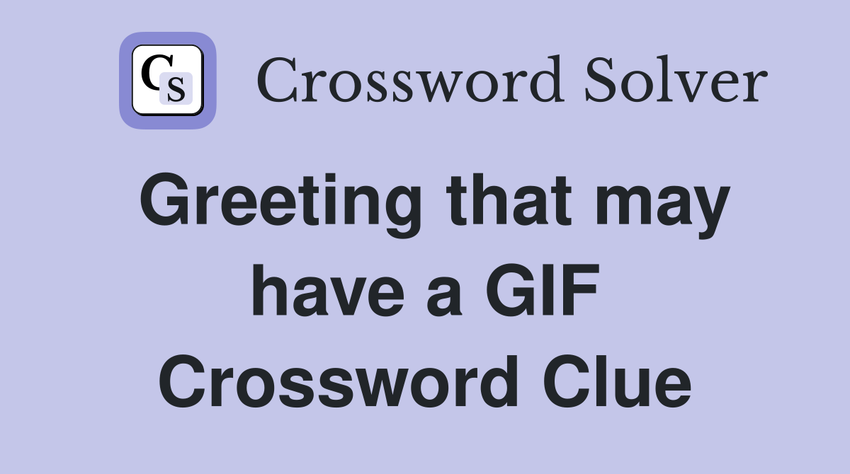 Greeting that may have a GIF Crossword Clue