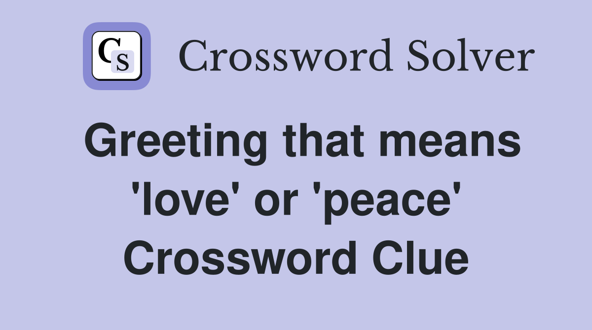 Greeting that means 'love' or 'peace' Crossword Clue