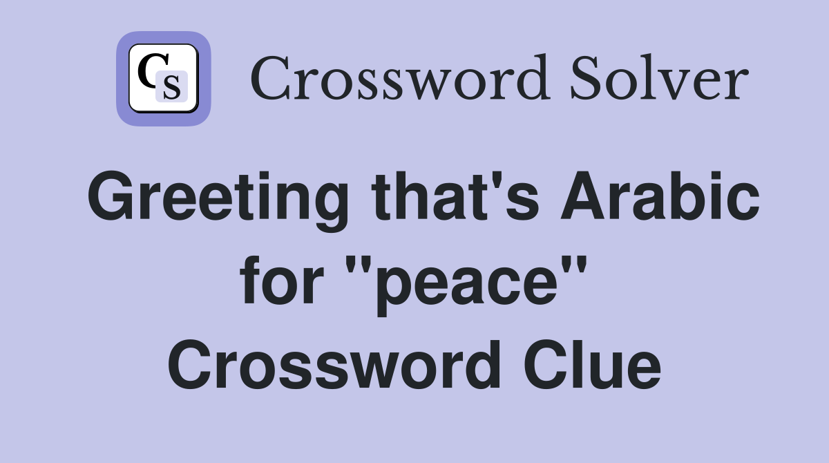 Greeting that's Arabic for "peace" Crossword Clue
