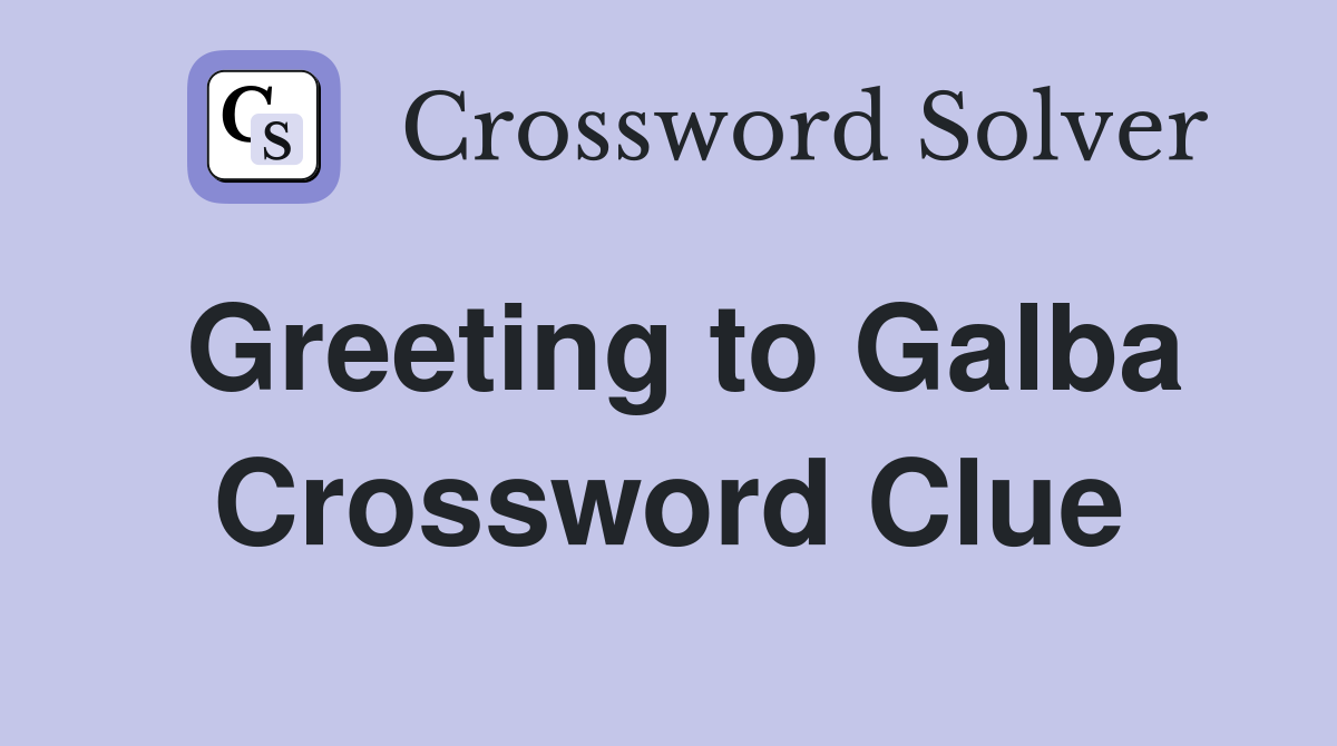 Greeting to Galba Crossword Clue