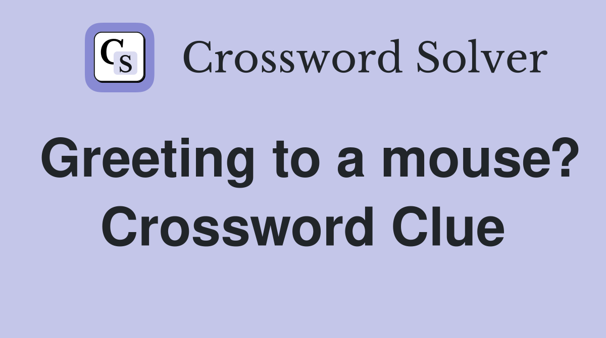 Greeting to a mouse? Crossword Clue