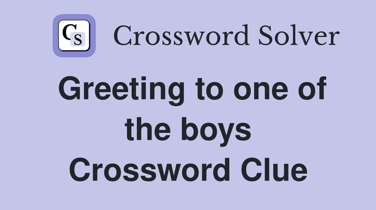Greeting to one of the boys Crossword Clue