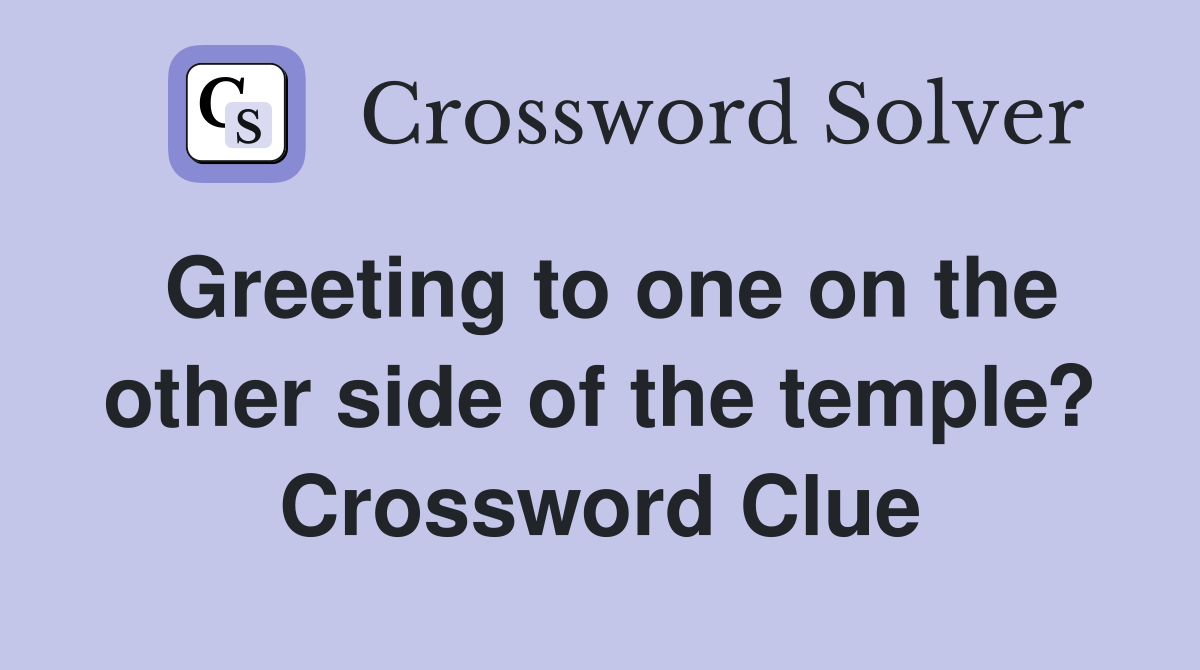 Greeting to one on the other side of the temple? Crossword Clue