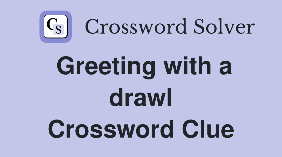 Greeting with a drawl Crossword Clue