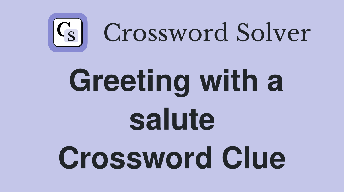 Greeting with a salute Crossword Clue
