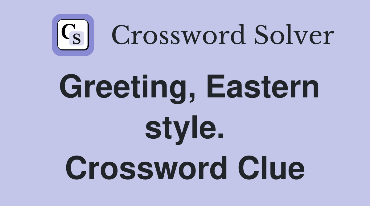 Greeting, Eastern style. Crossword Clue
